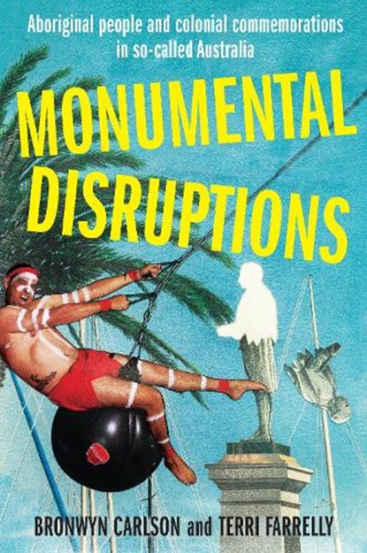Monumental Disruptions, Bronwyn Carlson ; Terri Farrelly - Paperback - 9780855751159