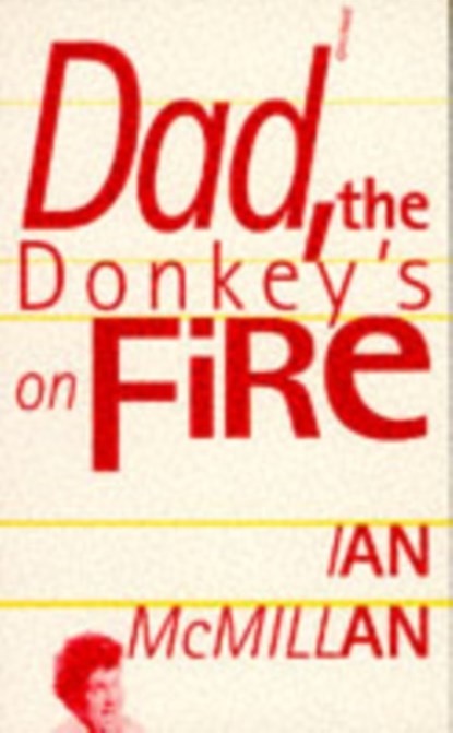 Dad, the Donkey's on Fire, Ian McMillan - Paperback - 9780856358067