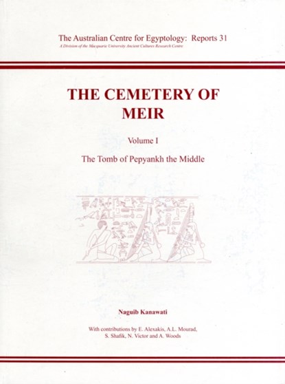 The Cemetery of Meir, Volume I, Effy Alexakis ; A. L. Mourad ; S. Shafik ; Naguib Kanawati - Paperback - 9780856688454