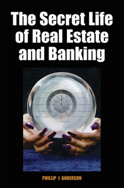 The Secret Life of Real Estate and Banking, Phillip J. Anderson - Gebonden - 9780856832635