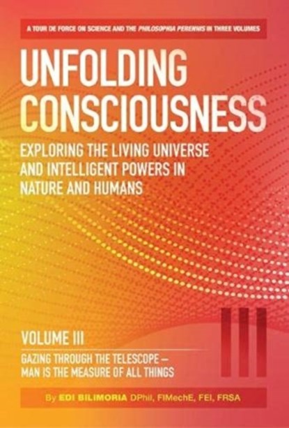 Unfolding Consciousness : Vol III: Gazing Through the Telescope - Man is the Measure of All Things, Edi Bilimoria - Gebonden - 9780856835384