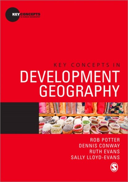 Key Concepts in Development Geography, POTTER,  Rob ; Conway, Dennis ; Evans, Ruth ; Lloyd-Evans, Sally - Paperback - 9780857025852