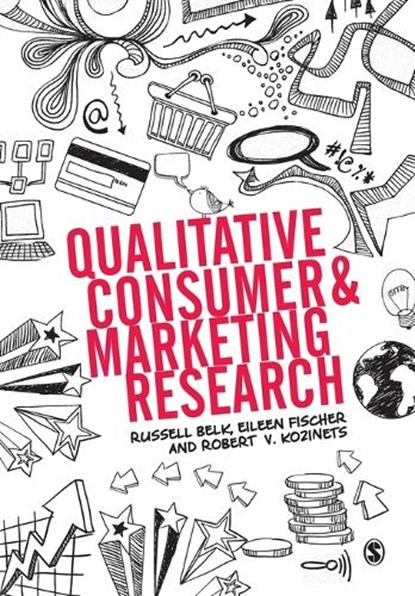 Qualitative Consumer and Marketing Research, BELK,  Russell W. ; Fischer, Eileen ; Kozinets, Robert - Paperback - 9780857027672