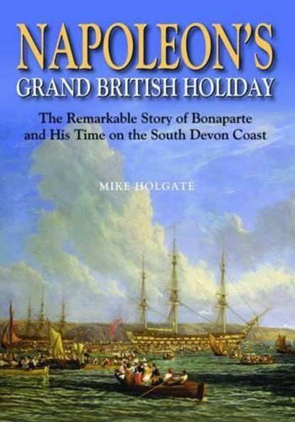 Napoleon's Grand British Holiday, Mike Holgate - Gebonden - 9780857042606