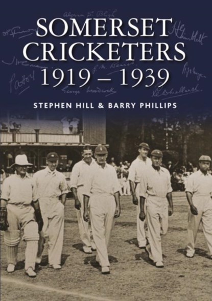 Somerset Cricketers 1919-1939, Stephen Hill ; Barry Phillips - Gebonden - 9780857043061