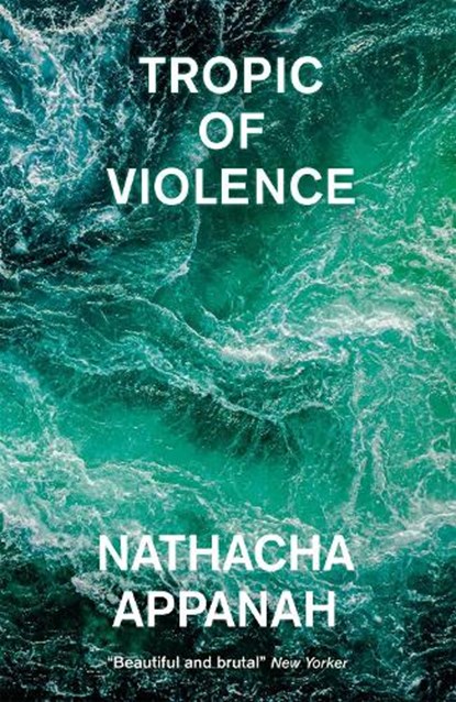 Tropic of Violence, Nathacha Appanah - Paperback - 9780857057716