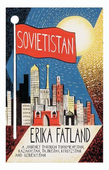 Sovietistan, Erika Fatland - Paperback - 9780857057747