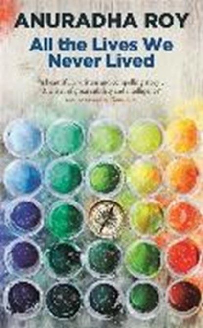 All the Lives We Never Lived, Anuradha Roy - Paperback - 9780857058164