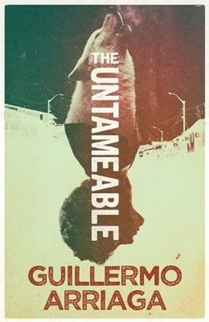The Untameable, ARRIAGA,  Guillermo - Paperback - 9780857058201