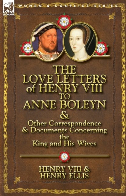 The Love Letters of Henry VIII to Anne Boleyn & Other Correspondence & Documents Concerning the King and His Wives, Henry VIII King of England ; Henry Ellis ; Henry VIII - Paperback - 9780857066107