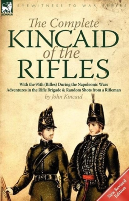 The Complete Kincaid of the Rifles-With the 95th (Rifles) During the Napoleonic Wars, CAPTAIN SIR JOHN,  Sir (Lafayette College Easton) Kincaid - Paperback - 9780857066688