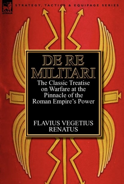 De Re Militari (Concerning Military Affairs), Flavius Vegetius Renatus - Gebonden - 9780857068200