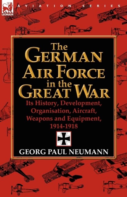 The German Air Force in the Great War, Major Georg Paul Neumann - Paperback - 9780857068354