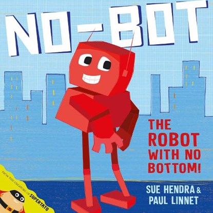 No-Bot, the Robot with No Bottom, Sue Hendra ; Paul Linnet - Paperback - 9780857074454
