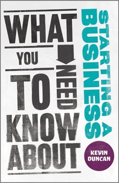 What You Need to Know about Starting a Business, Kevin Duncan - Ebook - 9780857082053