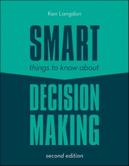 Smart Things to Know About Decision Making, Ken Langdon - Ebook - 9780857083814
