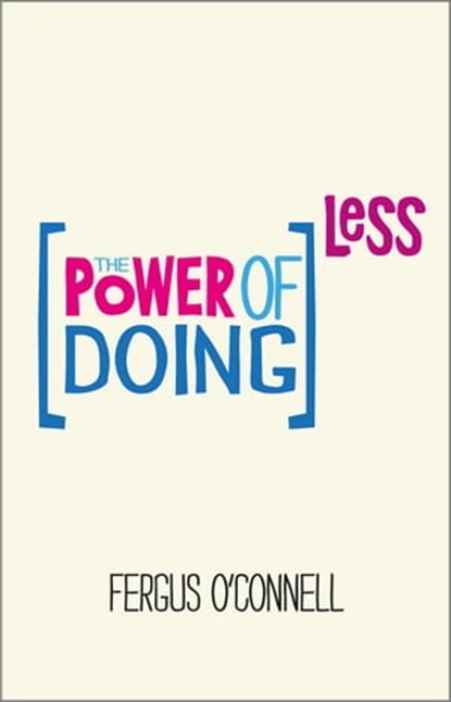 The Power of Doing Less, Fergus O'Connell - Ebook - 9780857084194
