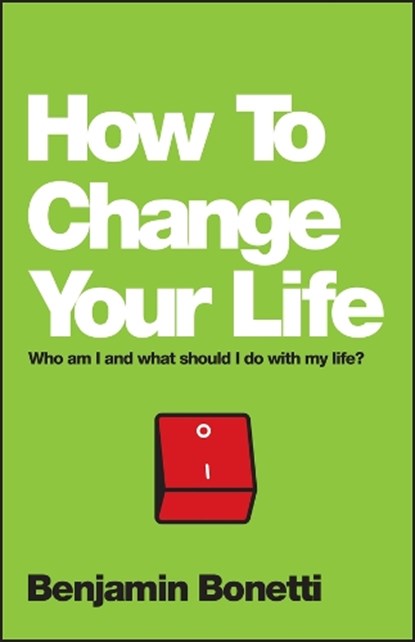 How To Change Your Life, Benjamin Bonetti - Paperback - 9780857084644