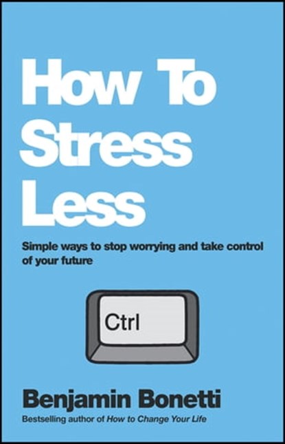 How To Stress Less, Benjamin Bonetti - Ebook - 9780857084668