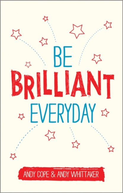 Be Brilliant Every Day, Andy Cope ; Andy Whittaker - Paperback - 9780857085009