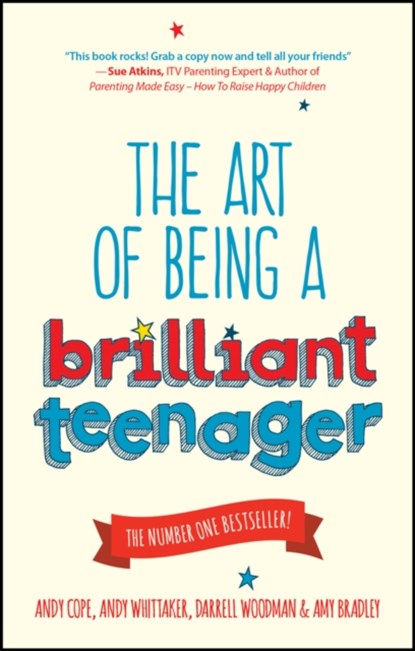 The Art of Being a Brilliant Teenager, Andy Cope ; Andy Whittaker ; Darrell Woodman ; Amy Bradley - Paperback - 9780857085788