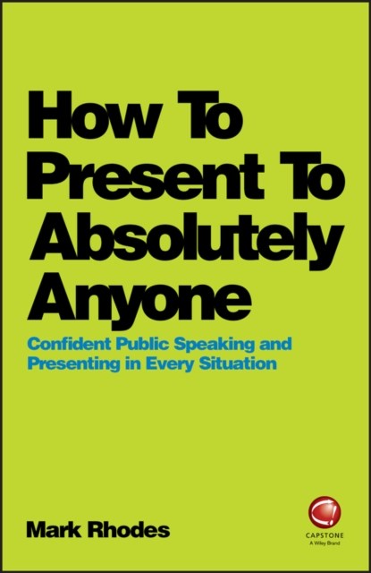 How To Present To Absolutely Anyone, Mark Rhodes - Paperback - 9780857087737