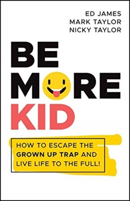Be More Kid, Ed James ; Mark Taylor ; Nicky Taylor - Paperback - 9780857088833