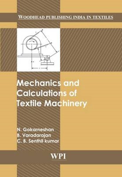 Mechanics and Calculations of Textile Machinery, GOKARNESHAN,  N. ; Varadarajan, B. ; Kumar, C. B. Senthil - Gebonden - 9780857091048