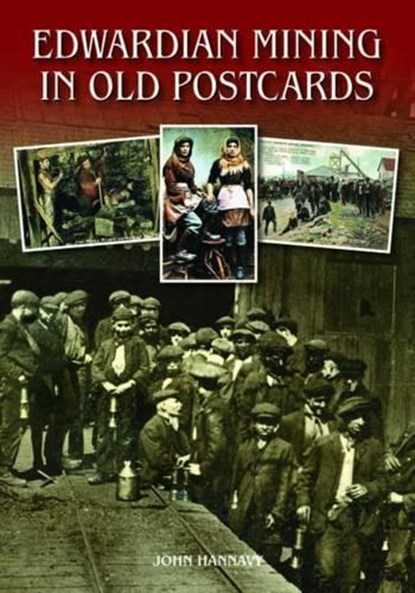 Edwardian Mining in Old Postcards, HANNAVY,  John - Gebonden - 9780857100740