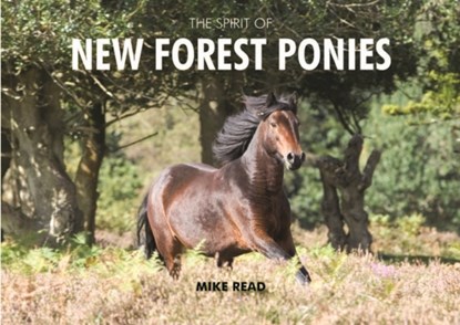The Spirit of New Forest Ponies, Mike Read - Gebonden - 9780857100757