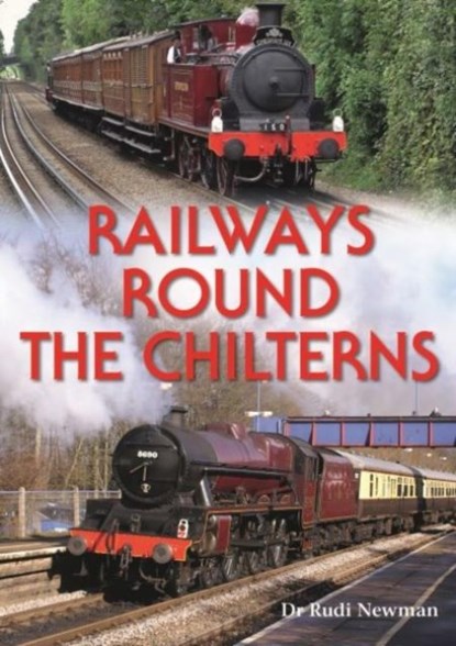 Railways Round the Chilterns, Rudi Newman - Gebonden - 9780857101310