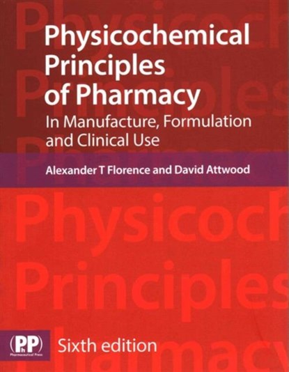 Physicochemical Principles of Pharmacy, Prof Alexander T. Florence ; David Attwood - Paperback - 9780857111746