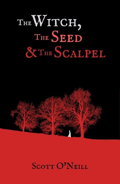 The Witch, the Seed and the Scalpel, Scott O'Neill - Paperback - 9780857162915