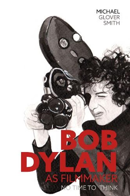 Bob Dylan as Filmmaker, Michael Glover Smith - Paperback - 9780857162991