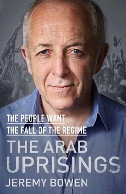 The Arab Uprisings, Jeremy Bowen - Ebook - 9780857208873