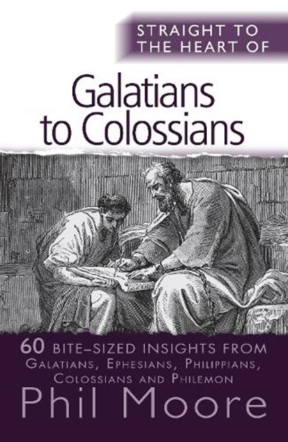 Straight to the Heart of Galatians to Colossians, Phil Moore - Paperback - 9780857215468