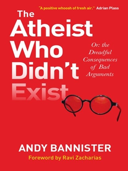 The Atheist Who Didn't Exist, Andy (Director of the Solas Centre for Public Christianity) Bannister - Paperback - 9780857216106