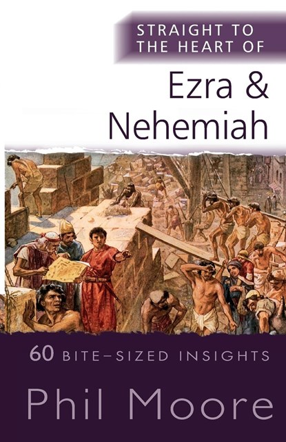 Straight to the Heart of Ezra and Nehemiah, Phil Moore - Paperback - 9780857219824