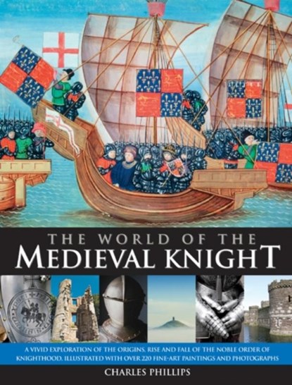 World of the Medieval Knight, Charles & Taylor Phillips - Gebonden - 9780857232120