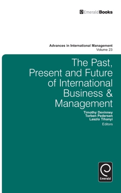 The Past, Present and Future of International Business and Management, Timothy Devinney ; Torben Pedersen ; Laszlo Tihanyi - Gebonden - 9780857240859