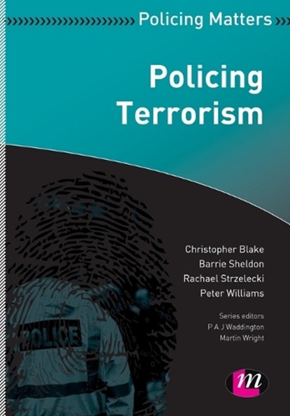 Policing Terrorism, BLAKE,  Christopher ; Sheldon, Barrie ; Strzelecki, Rachael ; Williams, Peter - Paperback - 9780857255181