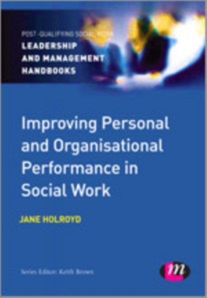 Improving Personal and Organisational Performance in Social Work, Holroyd - Paperback - 9780857259950