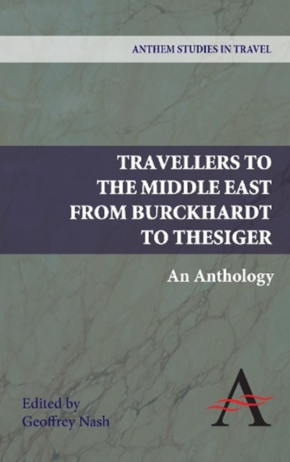 Travellers to the Middle East from Burckhardt to Thesiger, Geoffrey P. Nash - Paperback - 9780857283931