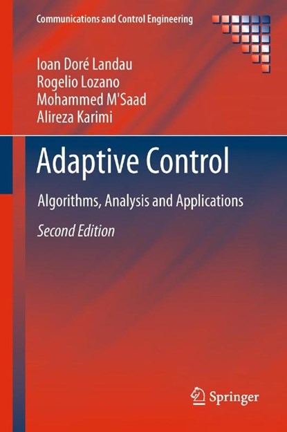Adaptive Control, Ioan Dore Landau ; Rogelio Lozano ; Mohammed M'Saad ; Alireza Karimi - Gebonden - 9780857296634