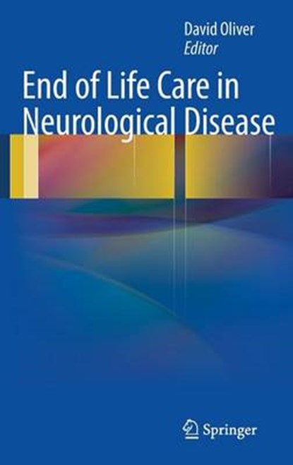 End of Life Care in Neurological Disease, OLIVER,  David - Gebonden - 9780857296818