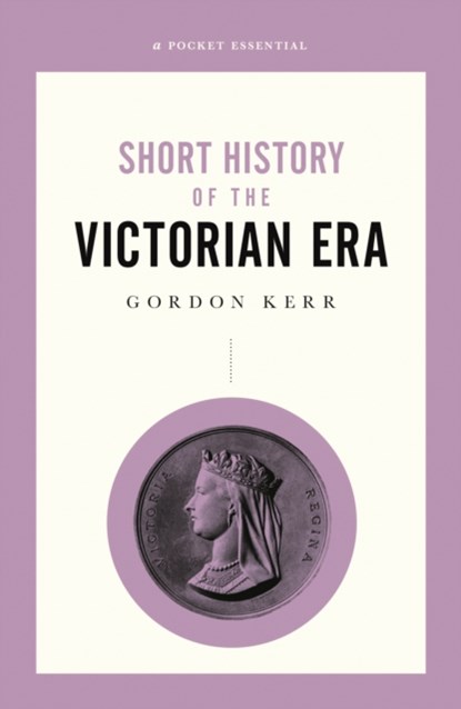 A Short History of the Victorian Era, Gordon Kerr - Paperback - 9780857302076
