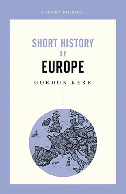 A Pocket Essential Short History of Europe, Gordon Kerr - Paperback - 9780857303455