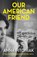 Our American Friend, Anna Pitoniak - Paperback - 9780857305534