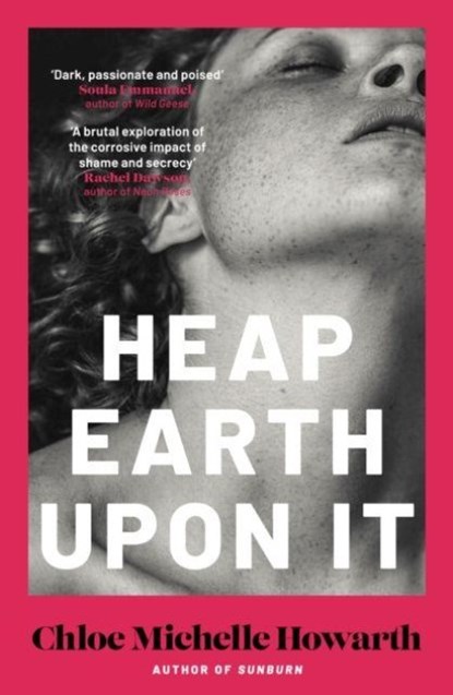 Heap Earth Upon It, Chloe Michelle Howarth - Gebonden - 9780857309051