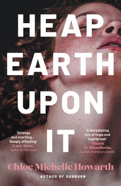 Heap Earth Upon It, Chloe Michelle Howarth - Paperback - 9780857309471